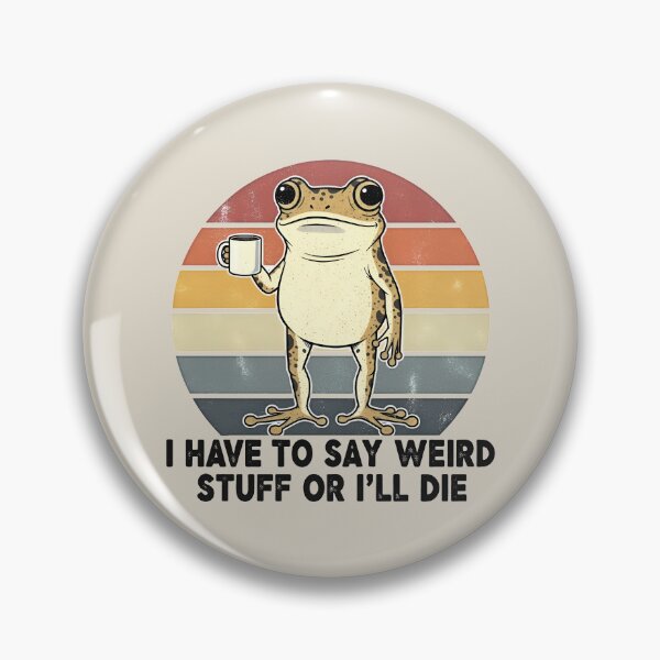 Item preview, I Have to Say Weird Stuff Or I'll Die Humor Frog Meme  designed and sold by gear-posters.