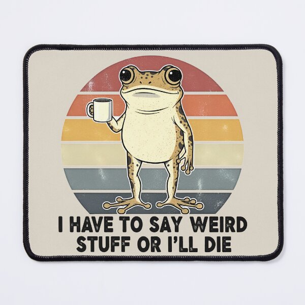 Item preview, I Have to Say Weird Stuff Or I'll Die Humor Frog Meme designed and sold by gear-posters.