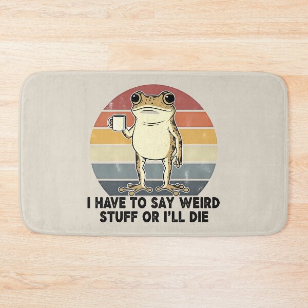Item preview, I Have to Say Weird Stuff Or I'll Die Humor Frog Meme  designed and sold by gear-posters.