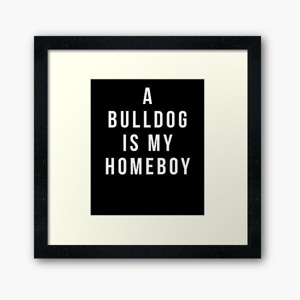 Item preview, Bulldog T-shirt - A Bulldog is my Homeboy shirt designed and sold by reallsimplelife.