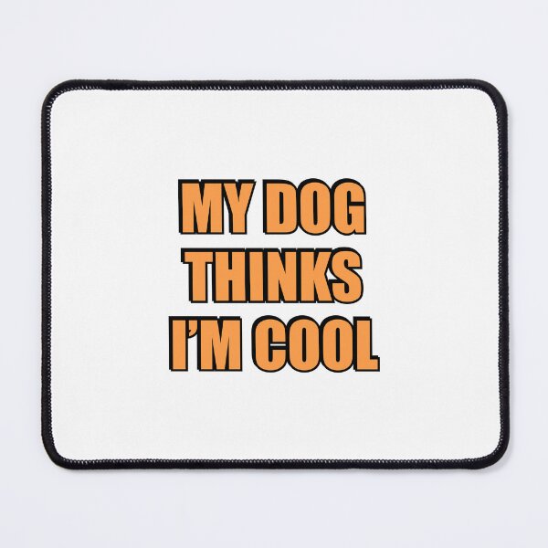 Item preview, My Dog Thinks Im Cool - funny dog lovers designed and sold by Inspirationmotivation.