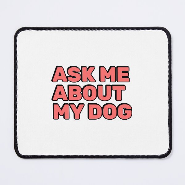 Item preview, Ask Me About My Dog designed and sold by Inspirationmotivation.