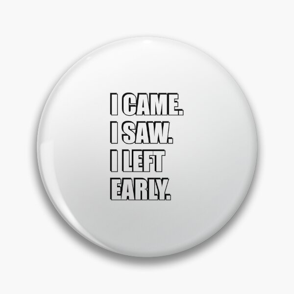 Item preview, I came I saw I left early designed and sold by Inspirationmotivation.
