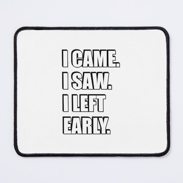 Item preview, I came I saw I left early designed and sold by Inspirationmotivation.