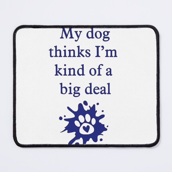 Item preview, My dog thinks I am a big deal designed and sold by ZephyrDesignz.