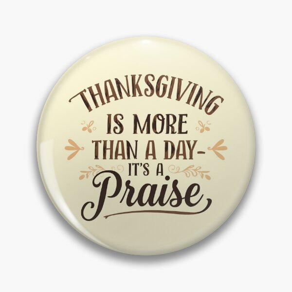 Item preview, Thanksgiving Is More Than A Day - It's A Praise Thanksgiving Design designed and sold by TrueImage1.