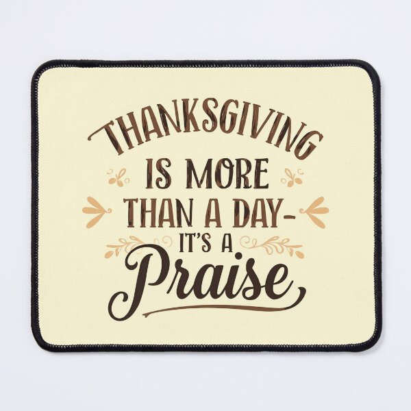 Item preview, Thanksgiving Is More Than A Day - It's A Praise Thanksgiving Design designed and sold by TrueImage1.