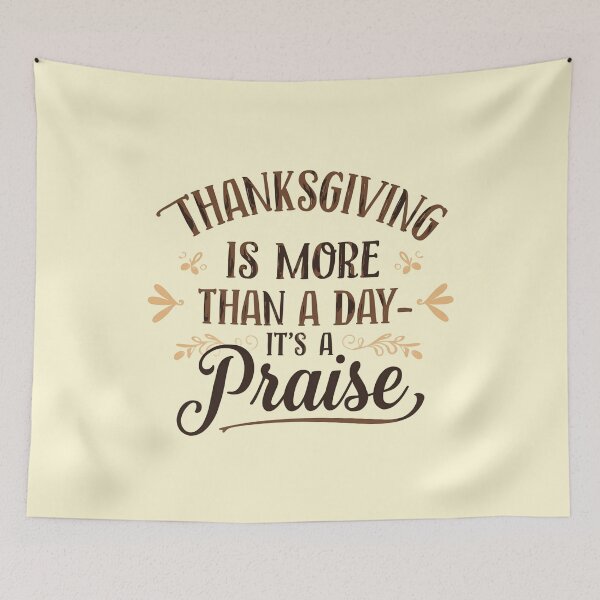 Item preview, Thanksgiving Is More Than A Day - It's A Praise Thanksgiving Design designed and sold by TrueImage1.