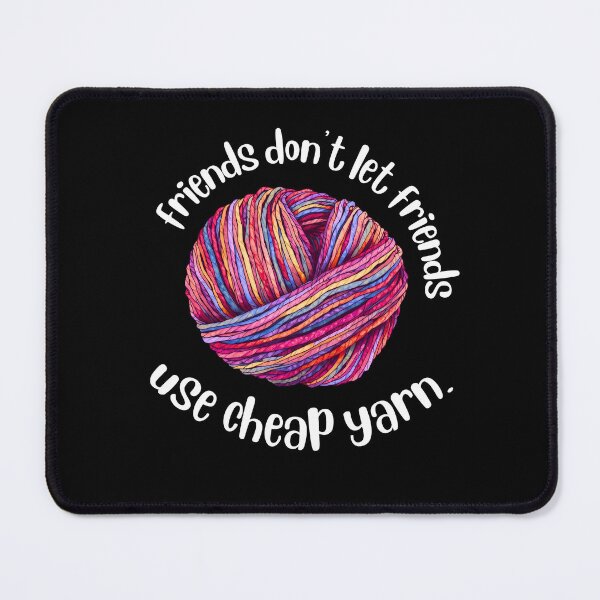 Item preview, Funny yarn meme, knitting humor, maker life, "friends don't let friends use cheap yarn" designed and sold by OmStudioz .