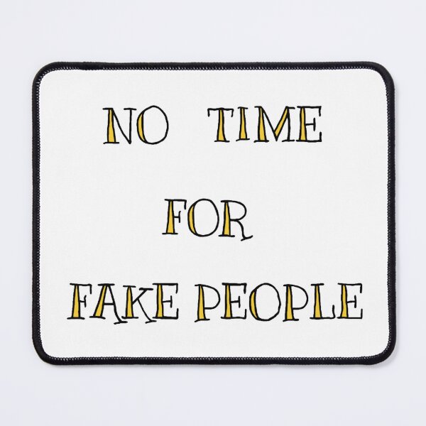 Item preview, NO TIME FOR FAKE PEOPLE designed and sold by SBD.