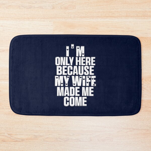 Item preview, Funny I_m Here Because My Wife Made Me Come Husband Quote  designed and sold by ernestinamurray.