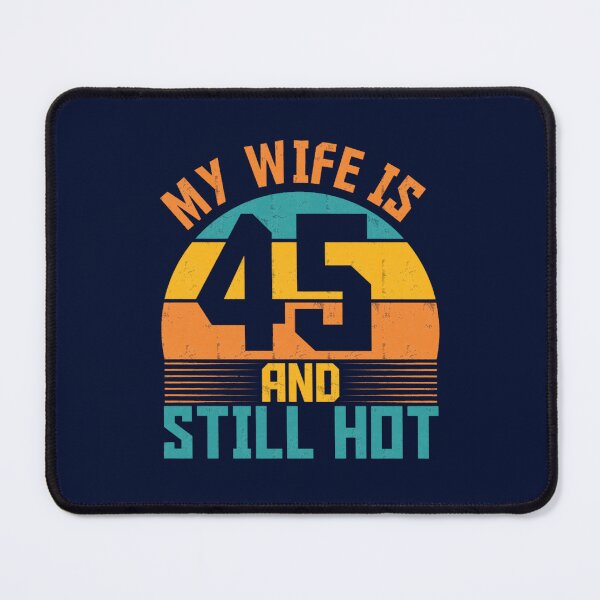 Item preview, Funny My Wife Is 45 And Still Hot Funny 45th Birthday Present designed and sold by ernestinamurray.