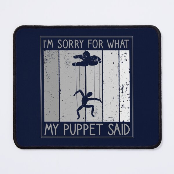 Item preview, I Am Sorry For What My Puppet Said, Funny Puppeteer designed and sold by ernestinamurray.