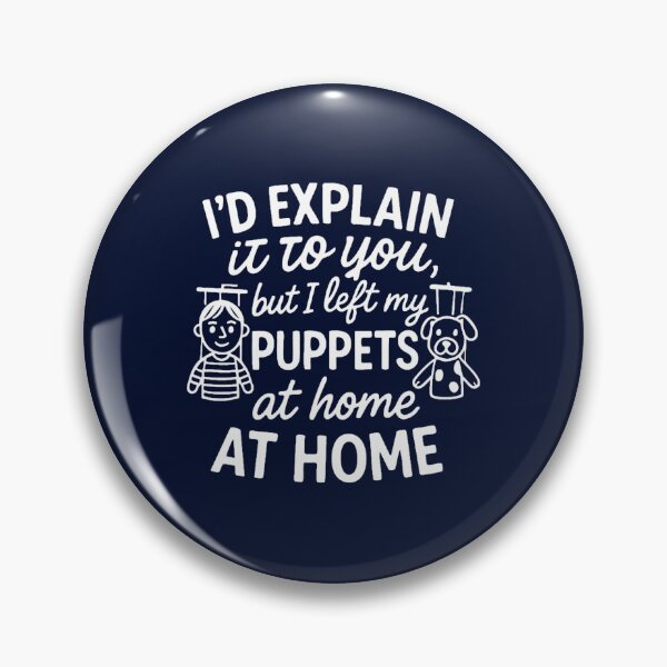 Item preview, I’d Explain It… But I Left My Puppets at Home designed and sold by ernestinamurray.