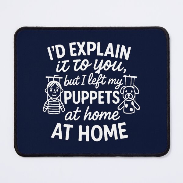 Item preview, I’d Explain It… But I Left My Puppets at Home designed and sold by ernestinamurray.