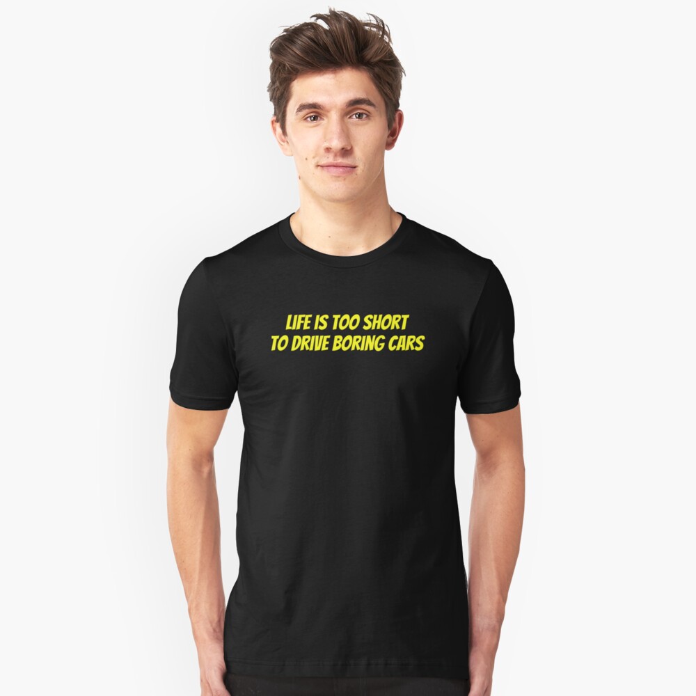 Life is too short to drive boring cars Slim Fit T-Shirt