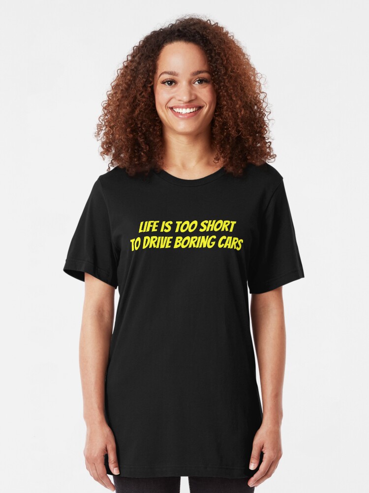 Alternate view of Life is too short to drive boring cars Slim Fit T-Shirt