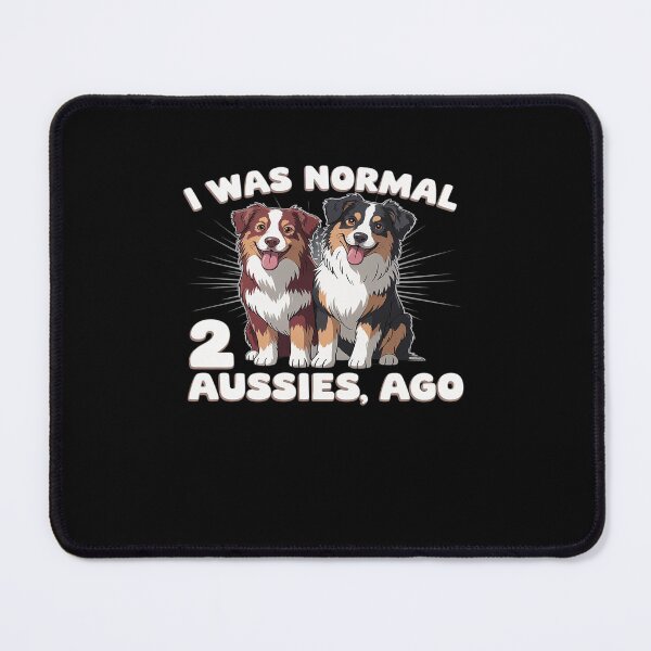 Item preview, Australian Shepherd I Was Normal 2 Aussies Ago designed and sold by HaileyRobel.