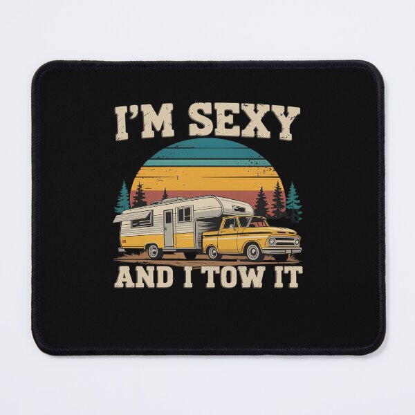 Item preview, I'm Sexy And I Tow It Funny Camping RV Camper designed and sold by MinaReinger.