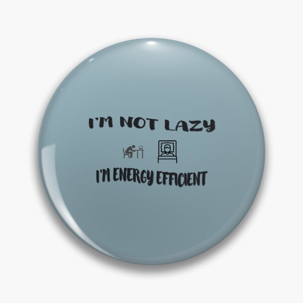 Item preview, I Am Not Lazy, I Am Energy Efficient – Funny Minimalist Quote Design designed and sold by Anusham Digital Arts.