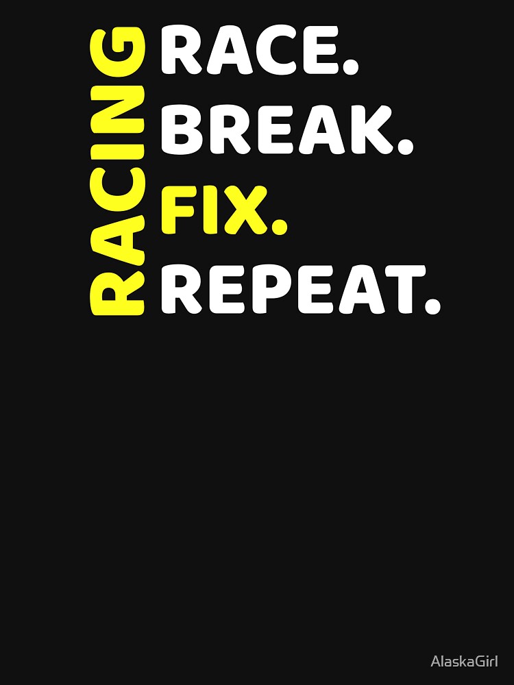 Racing- Race, break, fix, repeat by AlaskaGirl
