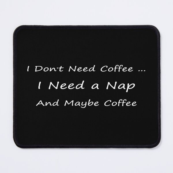 Item preview, I Don’t Need Coffee… I Need a Nap (And Maybe Coffee) — For the Tired Soul Who’s Still Standing  designed and sold by SmartDesigner-.