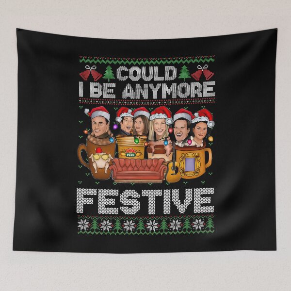 Item preview, Could I Be Any More Festive Friends Tv show Christmas designed and sold by colornatics.