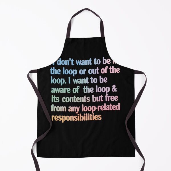 Item preview, I Dont Want To Be In Or Out Of The Loop  designed and sold by JonGogue.
