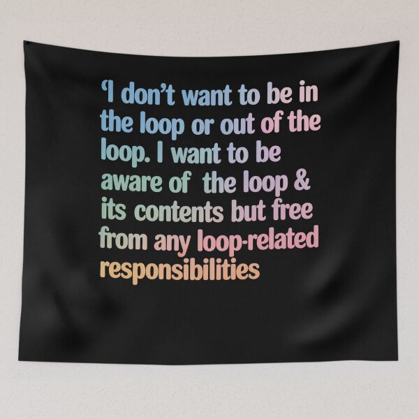 Item preview, I Dont Want To Be In Or Out Of The Loop  designed and sold by JonGogue.