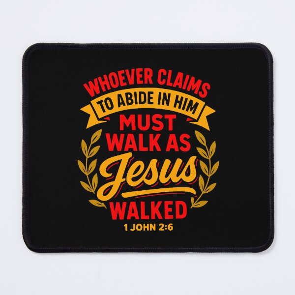 Item preview, 1 John 2:6 Whoever Claims To Abide In Him Must Walk As Jesus Walked designed and sold by plushism.