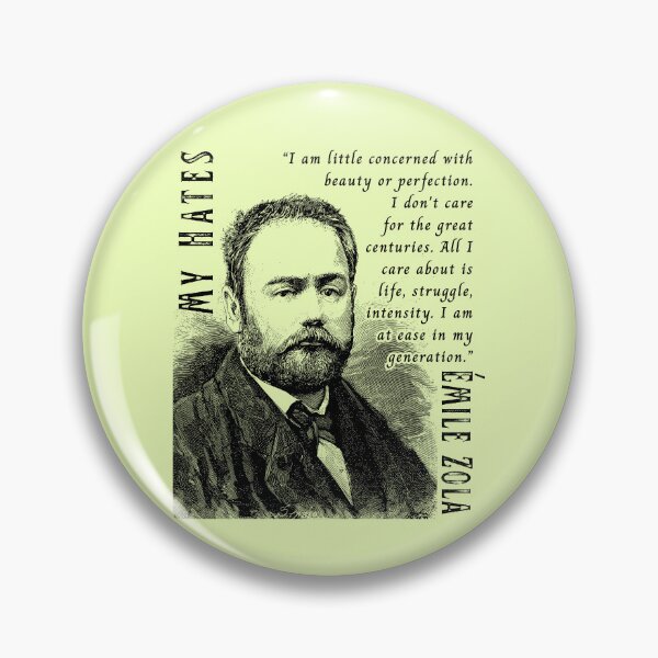 Item preview, Émile Zola quote: I am little concerned with beauty or perfection. I don't care for the great centuries. All I care about is life, struggle, intensity. I am at ease in my generation. designed and sold by artbleed.