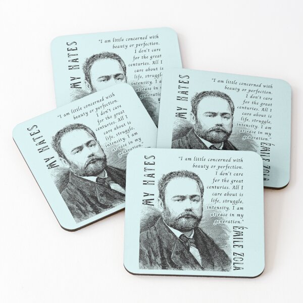 Item preview, Émile Zola quote: I am little concerned with beauty or perfection. I don't care for the great centuries. All I care about is life, struggle, intensity. I am at ease in my generation. designed and sold by artbleed.