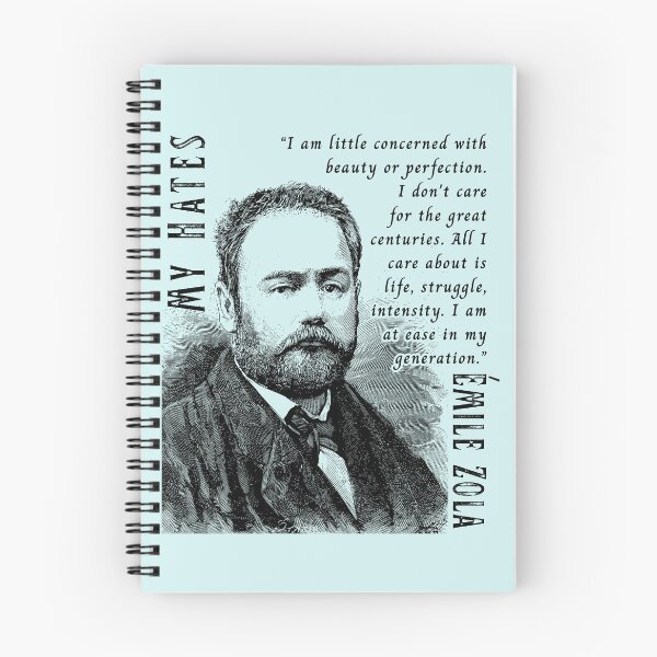 Item preview, Émile Zola quote: I am little concerned with beauty or perfection. I don't care for the great centuries. All I care about is life, struggle, intensity. I am at ease in my generation. designed and sold by artbleed.
