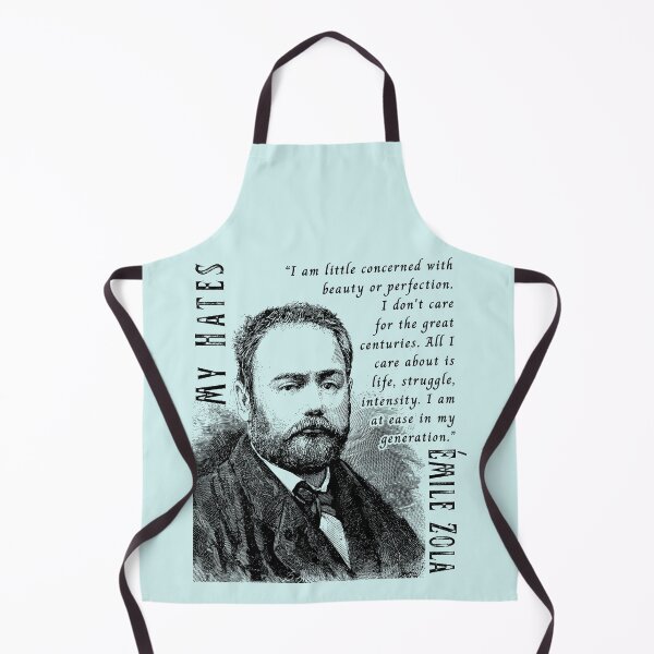 Item preview, Émile Zola quote: I am little concerned with beauty or perfection. I don't care for the great centuries. All I care about is life, struggle, intensity. I am at ease in my generation. designed and sold by artbleed.