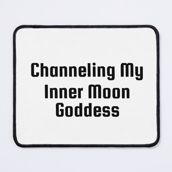 Item preview, Channeling My Inner Moon Goddess designed and sold by Ninjacatoff.
