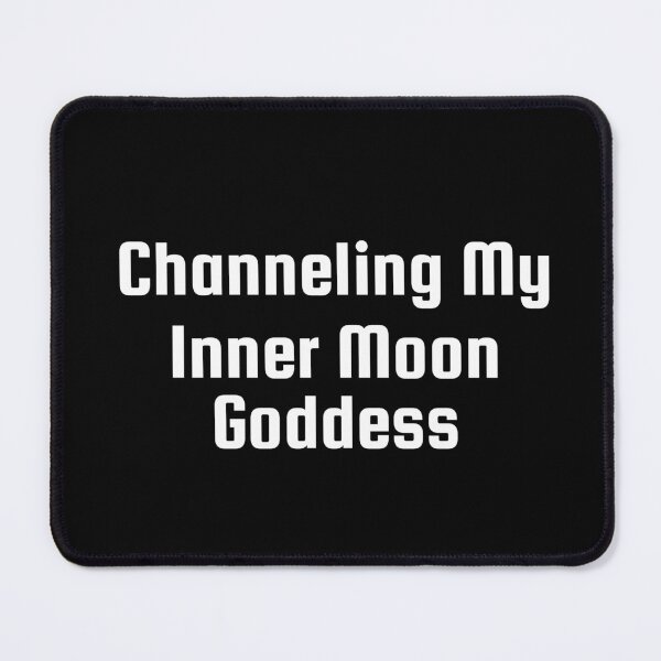 Item preview, Channeling My Inner Moon Goddess designed and sold by Ninjacatoff.