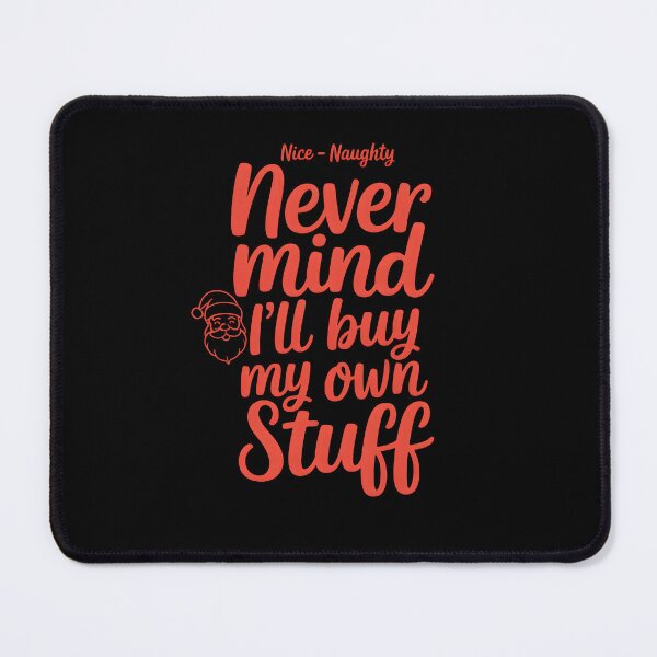 Item preview, Nice Naughty Never Mind I’ll Buy My Own Stuff designed and sold by LovelyEvaDesign.