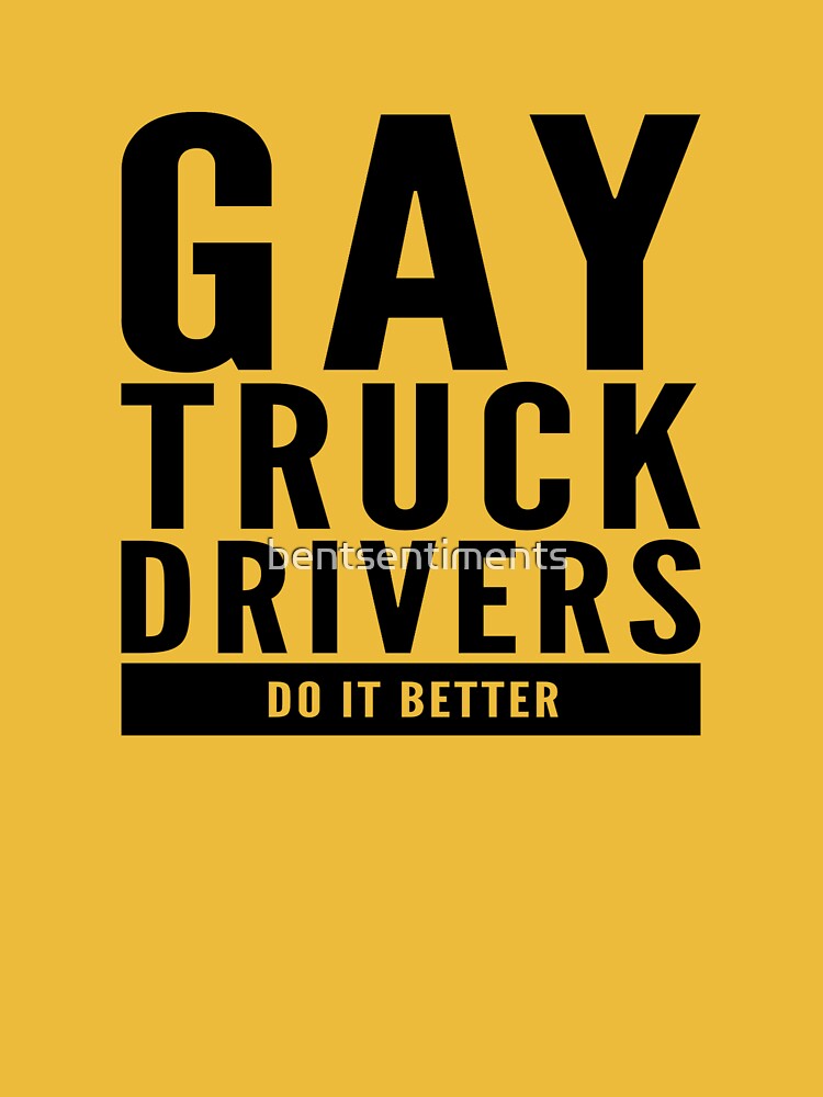 Gay Truck Drivers Do It Better by Bent Sentiment Essential T-Shirt for  Sale by bentsentiments