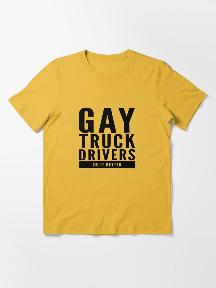 Gay Truck Drivers Do It Better by Bent Sentiment Essential T-Shirt for  Sale by bentsentiments