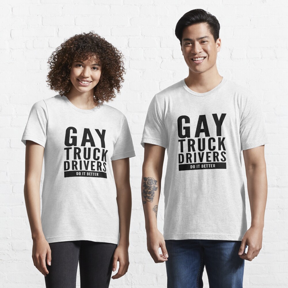 Gay Truck Drivers Do It Better by Bent Sentiment | Essential T-Shirt