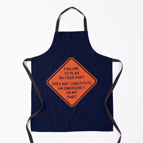 Item preview, Failure To Plan On Your Part Does Not Constitute and Emergency On My Part designed and sold by gaylorddangelor.