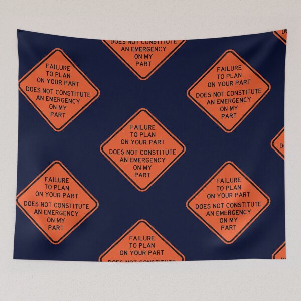 Item preview, Failure To Plan On Your Part Does Not Constitute and Emergency On My Part designed and sold by gaylorddangelor.