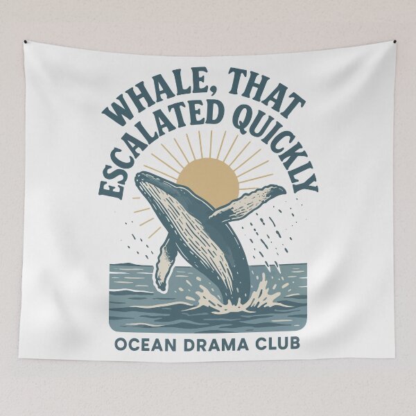 Item preview, Whale, That Escalated Quickly – Ocean Drama Club Design designed and sold by WildlifeInc.