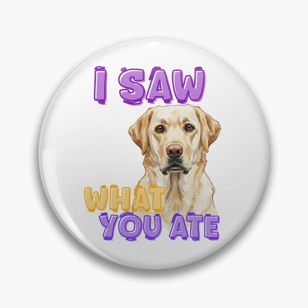 Item preview, I SAW WHAT YOU ATE - Judging Labrador Design designed and sold by MAT33s.
