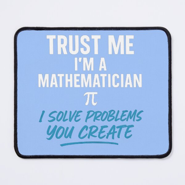 Item preview, Funny Mathematician Quote | “Trust Me I’m a Mathematician, I Solve Problems You Create” designed and sold by -TRAZZA-.