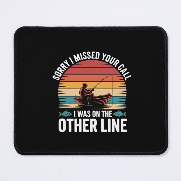 Item preview, Sorry I Missed Your Call I was On The Other Line Fishing designed and sold by ClassicAnthony.