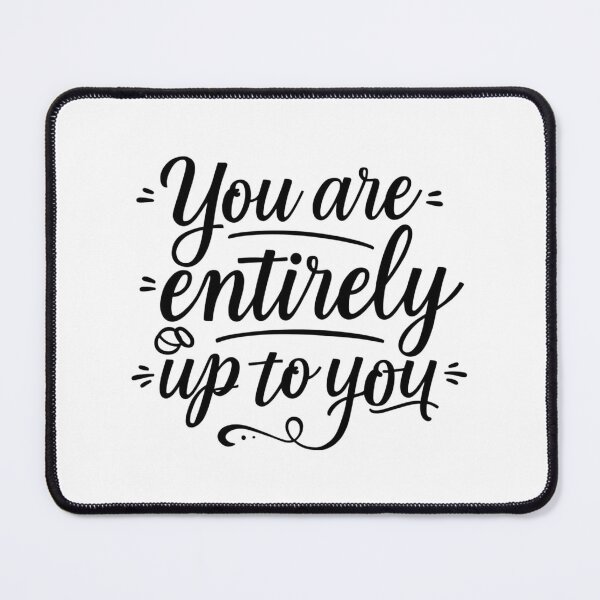 Item preview, Refined black and white SVG “You are entirely up to you”, self-determination affirmation for journals, dorms, and office walls designed and sold by AlwaysHome.