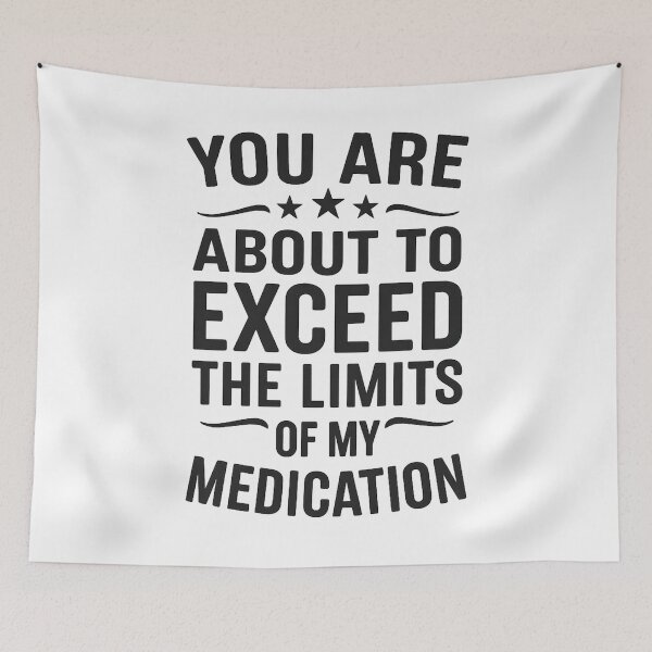 Item preview, You Are About To Exceed The Limits Of My Medication designed and sold by hemagamo.