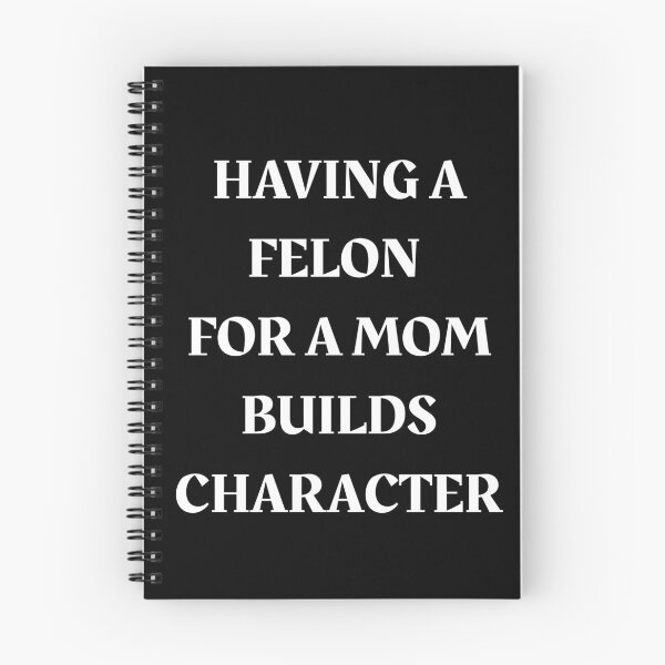 Item preview, Having A felon for a mom Builds Character designed and sold by ZACK ART.