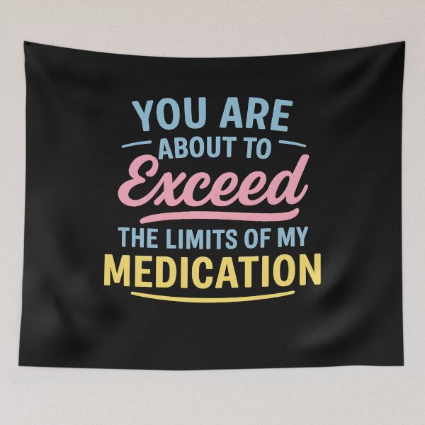 Item preview, You Are About To Exceed The Limits Of My Medication designed and sold by hemagamo.
